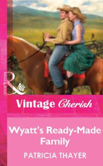 Couverture du livre « Wyatt's Ready-Made Family (Mills & Boon Vintage Cherish) » de Patricia Thayer aux éditions Mills & Boon Series