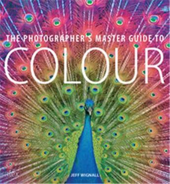 Couverture du livre « The photographer's master guide to colour » de Wignall Jeff aux éditions Ilex