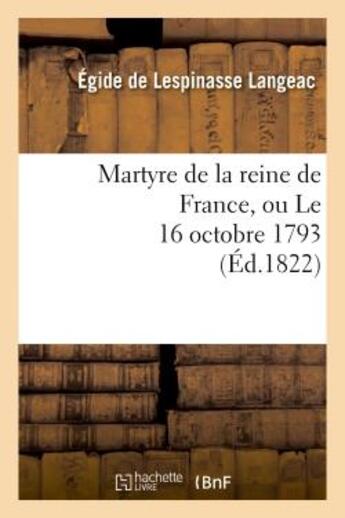 Couverture du livre « Martyre de la reine de france, ou le 16 octobre 1793 » de Langeac E D L. aux éditions Hachette Bnf