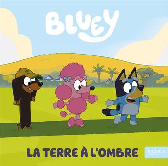 Couverture du livre « Bluey - la terre a l'ombre - album rc bluey » de Bbc Studios - Ladybi aux éditions Hachette Jeunesse