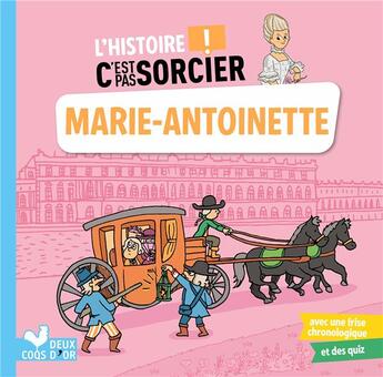 Couverture du livre « L'histoire c'est pas sorcier ; Marie-Antoinette » de Matthieu Roda et Aurelie Desfour aux éditions Deux Coqs D'or