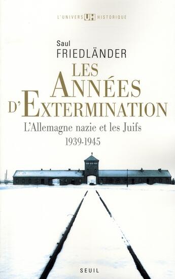 Couverture du livre « Les années d'extermination ; l'Allemagne nazie et les juifs 1939-1945 » de Saul Friedlander aux éditions Seuil