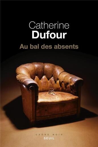 Couverture du livre « Au bal des absents » de Catherine Dufour aux éditions Seuil