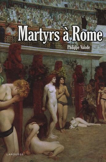 Couverture du livre « Martyrs à Rome » de Valode-P aux éditions Larousse