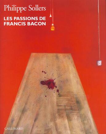 Couverture du livre « Les passions de francis bacon » de Philippe Sollers aux éditions Gallimard