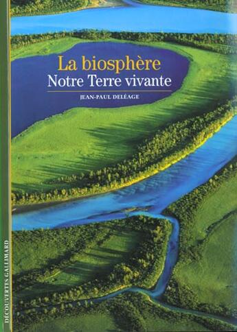 Couverture du livre « La biosphere - notre terre vivante » de Jean-Paul Deleage aux éditions Gallimard