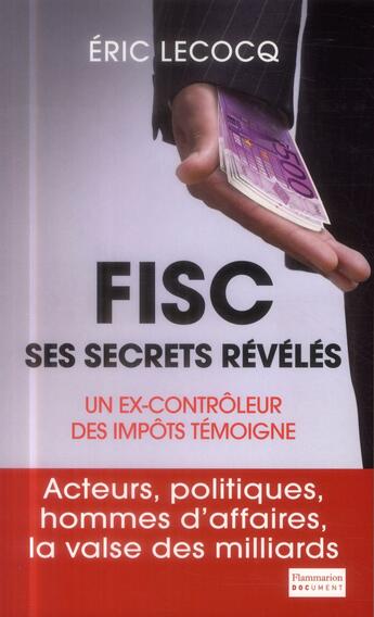 Couverture du livre « Fisc, ses secrets révélés ; un ex-contrôleur des impôts témoigne » de Eric Lecocq aux éditions Flammarion