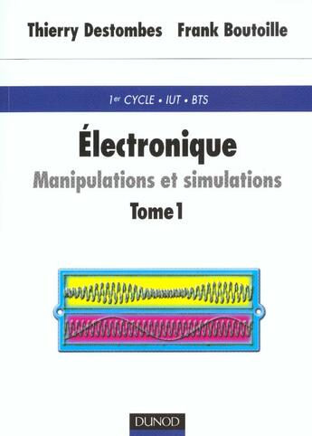 Couverture du livre « Electronique t.1 ; manipulations et simulations ; avec rappels de cours » de Franck Boutoille et Thierry Destombes aux éditions Dunod