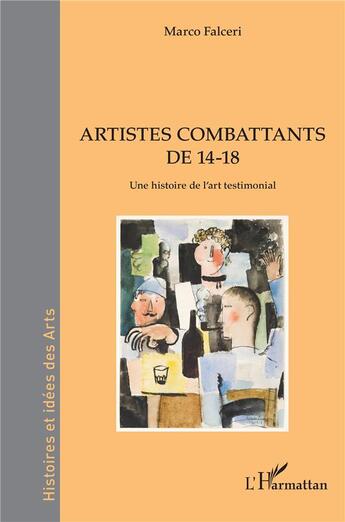 Couverture du livre « Artistes combattants de 14-18 : Une histoire de l'art testimonial » de Marco Falceri aux éditions L'harmattan