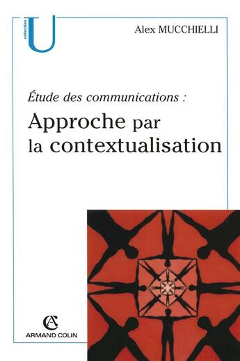 Couverture du livre « Etude des communications : approche par la contextualisation (2e édition) » de Alex Mucchielli aux éditions Armand Colin