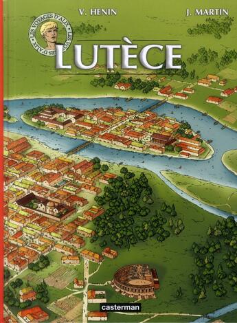 Couverture du livre « Les voyages d'Alix : Lutèce » de Vincent Henin et Martin Jacques aux éditions Casterman