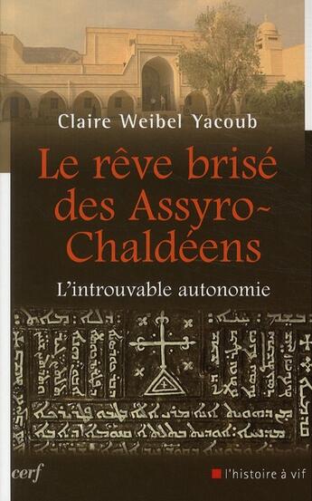 Couverture du livre « Le rêve brisé des Assyro-Chaldéens ; l'introuvable autonomie » de Claire Weibel Yacoub aux éditions Cerf