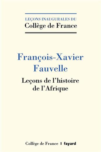 Couverture du livre « Leçons de l'histoire de l'Afrique » de Francois-Xavier Fauvelle aux éditions Fayard