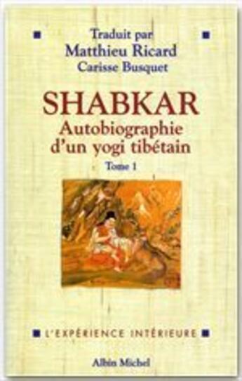 Couverture du livre « Shabkar ; autobiographie d'un yogi tibétain t.1 » de Matthieu Ricard et Carisse Busquet aux éditions Albin Michel