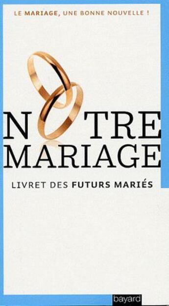 Couverture du livre « Notre mariage ; livret des futurs mariés » de  aux éditions Bayard