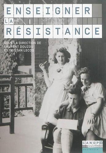 Couverture du livre « Enseigner la resistance » de Laurent Douzou et Tristan Lecoq aux éditions Reseau Canope