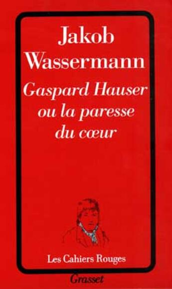 Couverture du livre « Gaspard hauser ou la paresse du coeur » de Wassermann-J aux éditions Grasset