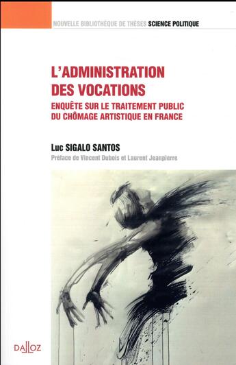 Couverture du livre « L'administration des vocations ; enquête sur le traitement du chômage artistique en France » de Luc Sigalo Santos aux éditions Dalloz