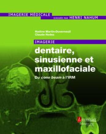 Couverture du livre « Imagerie dentaire, sinusienne et maxillofaciale ; du cone beam à l'IRM » de Nadine Martin-Duverneuil et Claude Hodez aux éditions Lavoisier Medecine Sciences