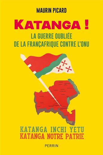 Couverture du livre « Katanga ! La guerrre oubliée de la Françafrique contre l'ONU » de Maurin Picard aux éditions Perrin