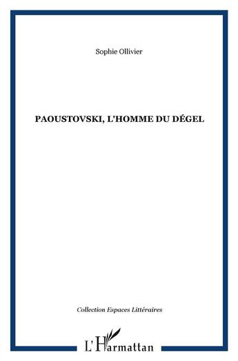 Couverture du livre « Paoustovski ; l'homme du dégel » de Sophie Ollivier aux éditions L'harmattan