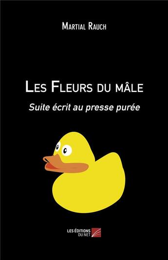 Couverture du livre « Les fleurs du mâle ; suite écrit au presse purée » de Martial Rauch aux éditions Editions Du Net