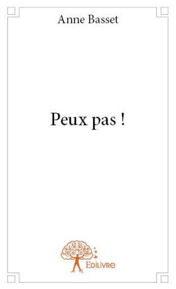 Couverture du livre « Peux pas ! » de Anne Basset aux éditions Edilivre