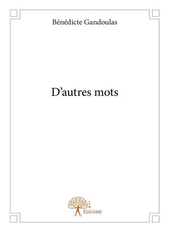 Couverture du livre « D'autres mots » de Benedicte Gandoulas aux éditions Edilivre