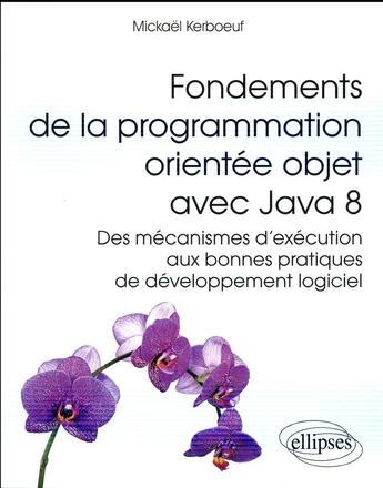 Couverture du livre « Fondements de la programmation orientee objet avec java 8 - des mecanismes d'execution aux bonnes pr » de Mickael Kerboeuf aux éditions Ellipses