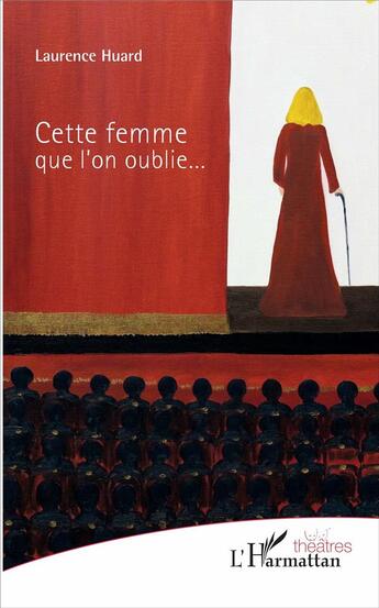 Couverture du livre « Cette femme que l'on oublie... » de Laurence Huard aux éditions L'harmattan