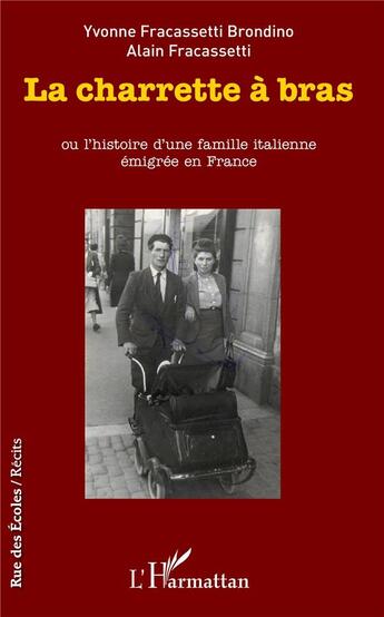 Couverture du livre « La charrette à bras ou l'histoire d'une famille italienne émigree en France » de Yvonne Fracassetti Brondino et Alain Fracassetti aux éditions L'harmattan