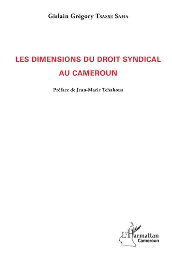 Couverture du livre « Les dimensions du droit syndical au Cameroun » de Gislain Gregory Tsasse Saha aux éditions L'harmattan