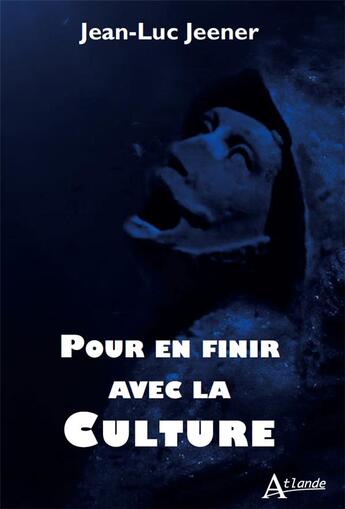 Couverture du livre « Pour en finir avec la culture » de Jean-Luc Jeener aux éditions Atlande Editions