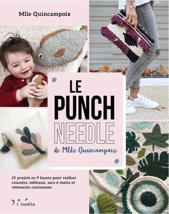 Couverture du livre « Le punch needle de Mlle Quincampoix ; 15 projets en 9 leçons pour réaliser coussins, tableaux, sacs à mains et vêtements customisés » de Mademoiselle Quincampoix aux éditions L'inedite