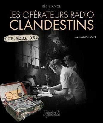 Couverture du livre « Résistance ; les opérateurs radio clandestins » de Jean-Louis Perquin aux éditions Histoire Et Collections