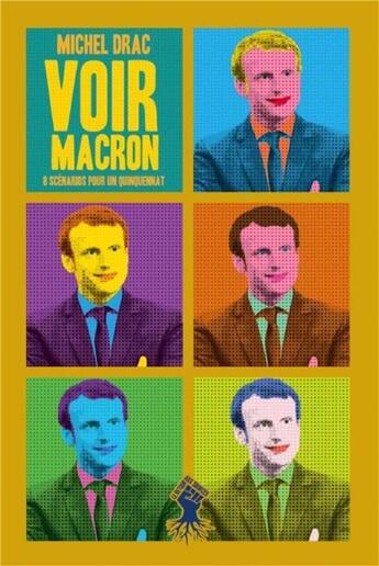 Couverture du livre « Voir Macron ; 8 scénarios pour un quinquennat » de Michel Drac aux éditions Le Retour Aux Sources