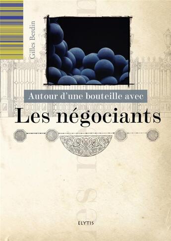 Couverture du livre « AUTOUR D'UNE BOUTEILLE AVEC : autour d'une bouteille avec les négociants » de Gilles Berdin aux éditions Elytis