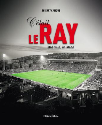 Couverture du livre « C'était le Ray ; une ville, un stade » de Thierry Camous aux éditions Gilletta