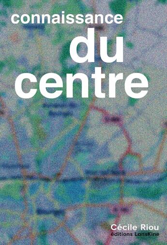 Couverture du livre « Connaissance du centre » de Cecile Riou aux éditions Editions Lanskine