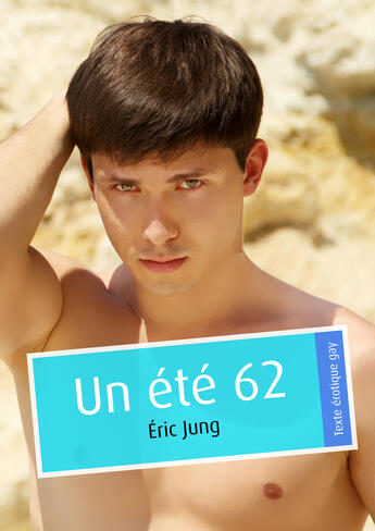 Couverture du livre « Un été 62 (pulp gay) » de Eric Jung aux éditions Textes Gais