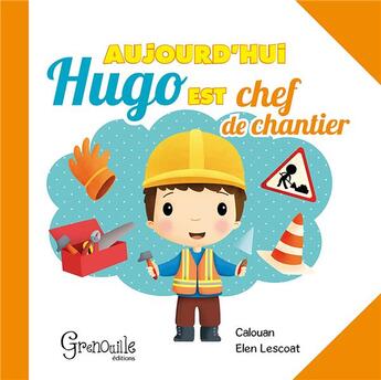 Couverture du livre « Aujourd'hui hugo est chef de chantier » de  aux éditions Grenouille