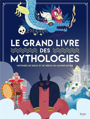 Couverture du livre « Le grand livre des mythologies : histoires de dieux et de héros du monde entier » de Laura Brenlla et Marzia Accatino aux éditions Kimane