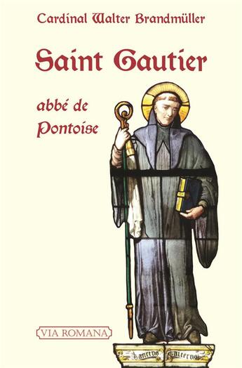 Couverture du livre « Saint Gautier, abbé de Pontoise » de Walter Brandmuller aux éditions Via Romana