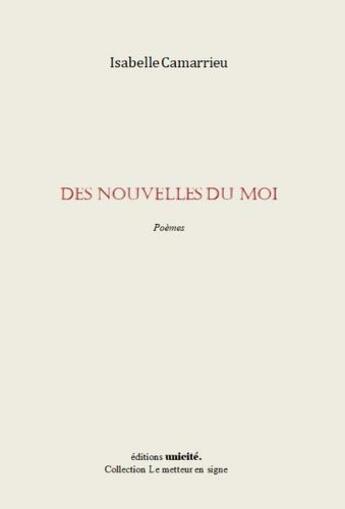 Couverture du livre « Des nouvelles du moi » de Isabelle Camarrieu aux éditions Unicite