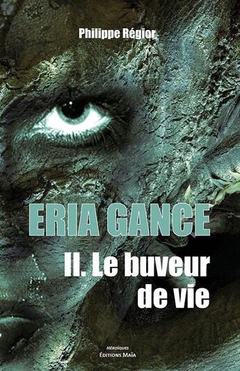 Couverture du livre « Eria Gance t.2 ; le buveur de vie » de Philippe Regior aux éditions Editions Maia