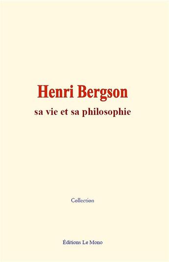 Couverture du livre « Henri bergson: sa vie et sa philosophie » de Collection aux éditions Le Mono