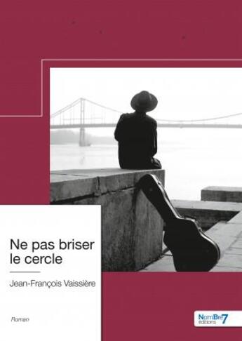 Couverture du livre « Ne pas briser le cercle » de Jean-Francois Vaissiere aux éditions Nombre 7