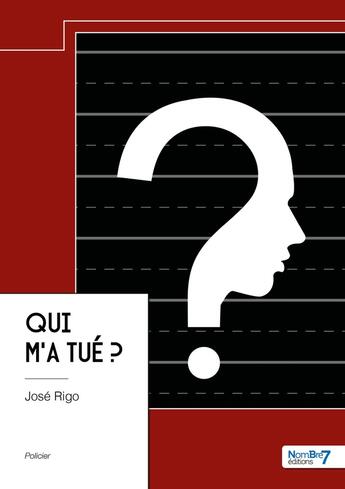 Couverture du livre « Qui m'a tué ? » de Jose Rigo aux éditions Nombre 7