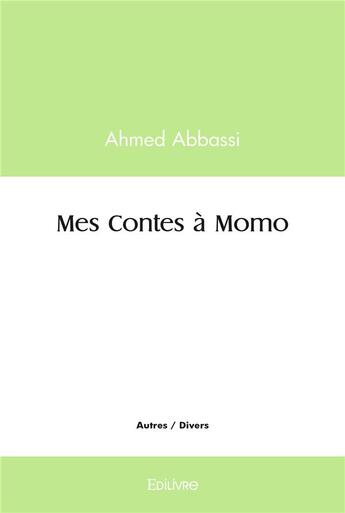 Couverture du livre « Mes contes a momo » de Abbassi Ahmed aux éditions Edilivre