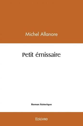 Couverture du livre « Petit emissaire » de Allanore Michel aux éditions Edilivre